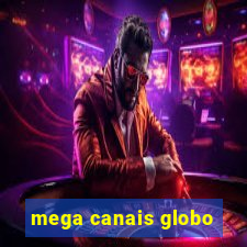 mega canais globo